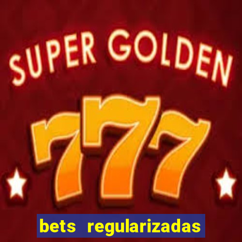 bets regularizadas no brasil